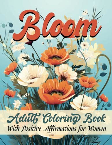 Bloom Adult Coloring Book With Positive Affirmations For Women Floral