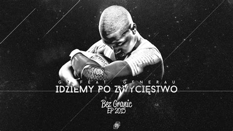 G Idziemy Po Sukces Feat Generau Bez Granic Ep Youtube