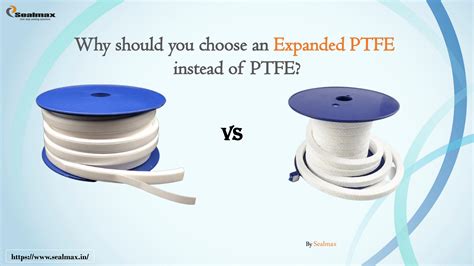 Why Should You Choose An Expanded Ptfe Instead Of Ptfe By Sealmax