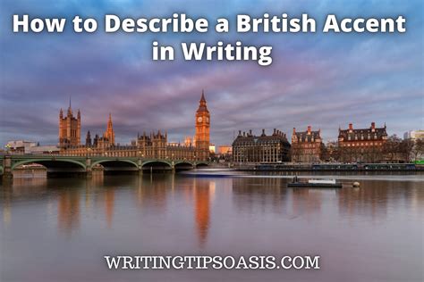 How to Describe a British Accent in Writing - Writing Tips Oasis - A ...