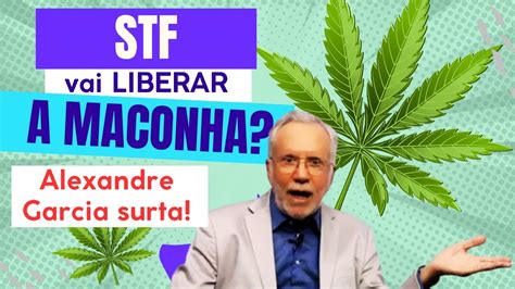 STF Vai Liberar A Maconha No Brasil Alexandre Garcia Fica Indignado