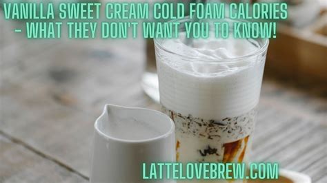 Vanilla Sweet Cream Cold Foam Calories What They Don T Want You To Know Latte Love Brew