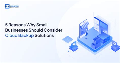 5 Reasons Why Small Businesses Should Consider Cloud Backup Solutions