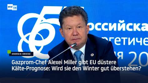 Gazprom Chef Alexei Miller gibt EU düstere Kälte Prognose Wird sie den