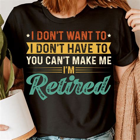 Dont Want To Im Retired Leaving Retirement Funny Quote Womens T Shirts