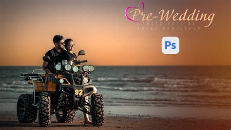 Prewedding Photography Pre Wedding Photo Editing In Photoshop Photo