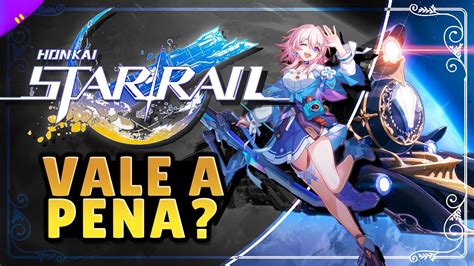 Vale A Pena Jogar Honkai Star Rail Sob Perspectiva De Um Jogador De