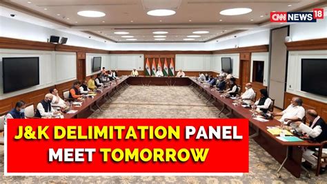 J K News Jammu And Kashmir Delimitation Panel To Meet Tomorrow At 11