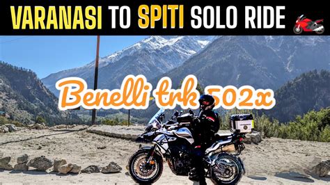 SPITI VALLEY ROAD TRIP VARANASI TO SPITI VALLEY SOLO On BENELLI TRK