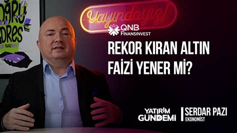 QNB Finansinvest Yatırım Gündemi Rekor Kıran Altın Faizi Yener Mi