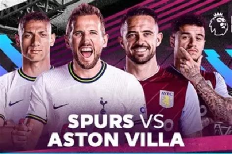 Nonton Live Streaming Tottenham Hotspur Vs Aston Villa Tayang Dimana