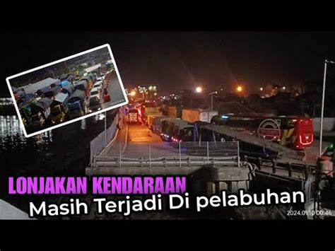 Lonjakan Kendaraan Masih Terjadi Setiap Malam Di Pelabuhan Ketapang