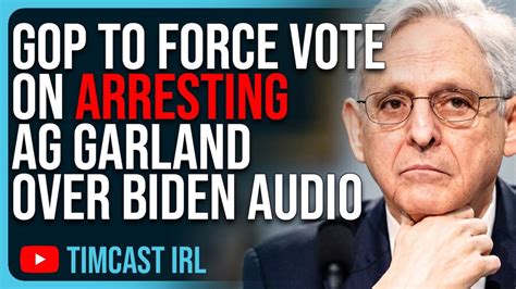 Gop To Force Vote On Arresting Ag Garland For Withholding Biden Special Counsel Audio Youtube