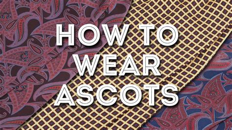 How To Wear Ascots And Cravats The Elegant Way