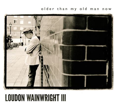 Loudon Wainwright Iii A Biography In Song