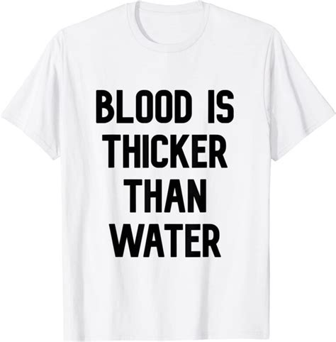 Blood Is Thicker Than Water Tee Shirt