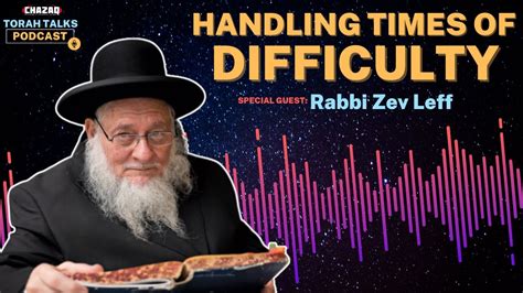 CHAZAQ S Torah Talks 128 Rabbi Zev Leff Handling Times Of Difficulty