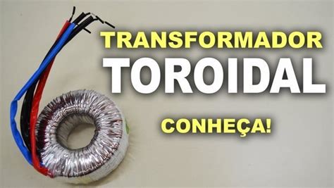 Transformador Toroidal Como Funciona E Principais Vantagens