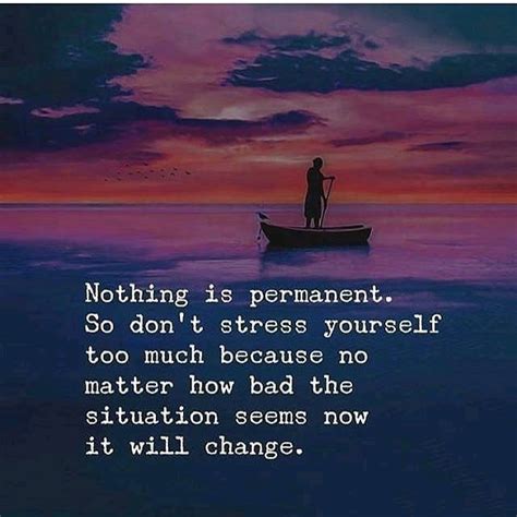 Nothing Is Permanent So Don T Stress Yourself Too Much Because No