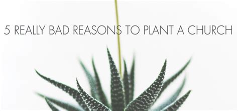 5 Bad Reasons To Plant A Church Churchplants