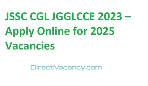 Jssc Cgl Jgglcce 2023 Apply Online For 2025 Huge Vacancies