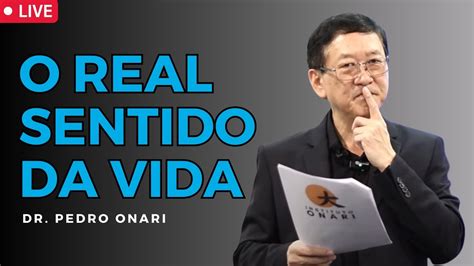 O Verdadeiro Sentido Da Vida Dr Pedro Onari │ Psicanálise Cristã Youtube