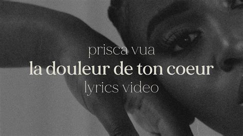 Prisca Vua La Douleur De Ton Coeur Lyrics Video Youtube