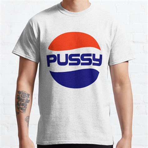 Pussy Pepsi T Shirts Redbubble