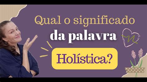 O Que Significa A Palavra Holistica - Você sabe o significado da palavra "holística"? - YouTube