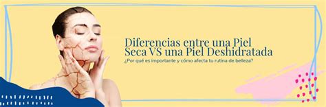 Diferencias Entre Una Piel Seca Vs Una Piel Deshidratada Nuvel