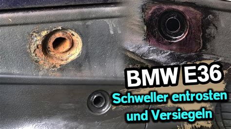 Bmw E Schweller Entrosten Und Versiegeln Youtube