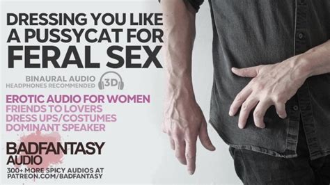 Dressing You Up Like A Pussycat For Feral Sex [m4f] [erotic Audio For Women] [friends To Lovers