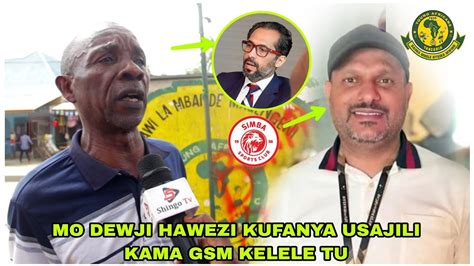 Dadeki Msikie Mzee Wa Yanga Simba Mo Dewji Anawakwamisha Gsm Ameweka