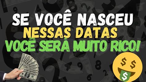 Se VocÊ Nasceu Em Uma Dessas Datas VocÊ SerÁ Muito Rico Youtube