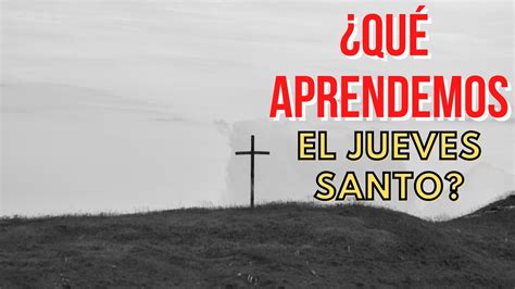 Qu Aprendemos El Jueves Santo Pastor Dan Fenco