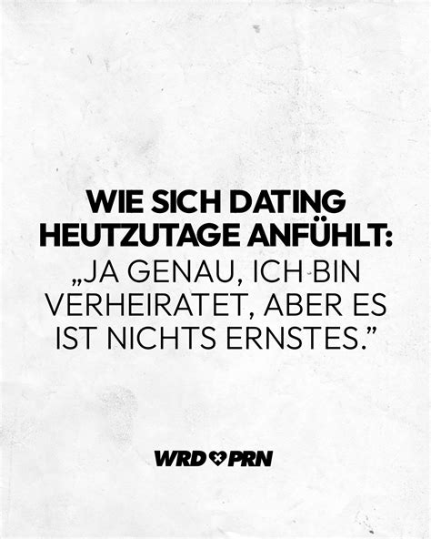 Wie sich Dating heutzutage anfühlt Ja genau ich bin verheiratet