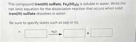 Solved The Compound Iron III Sulfate Fe2 SO4 3 Is Soluble Chegg