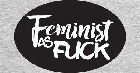 Feminist As Fuck Feminist T Shirt TeePublic