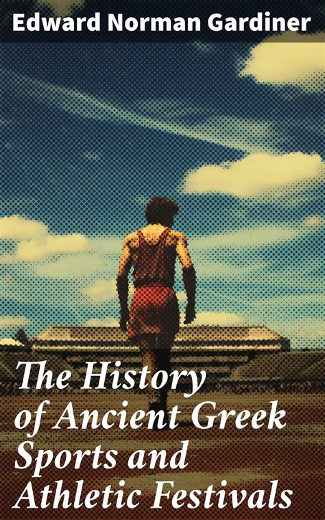 The History of Ancient Greek Sports and Athletic Festivals eBook by