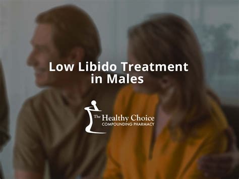 Low Libido Treatment In Males The Healthy Choice Compounding Pharmacy