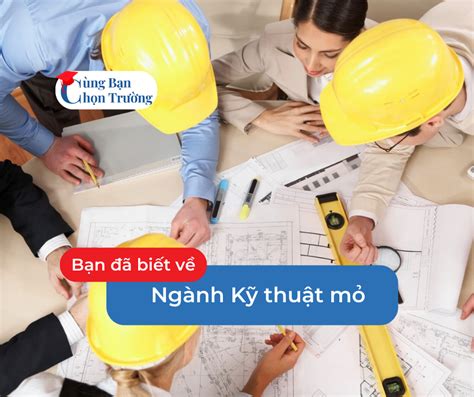 Ngành Kỹ Thuật Mỏ Những điều Bạn Cần Biết Về Ngành Này CÙng BẠn ChỌn