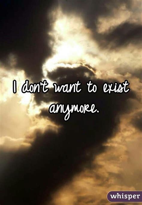 I Dont Want To Be Here Anymore Wanted Truth Sayings