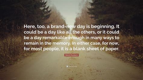 Haruki Murakami Quote: “Here, too, a brand-new day is beginning. It ...