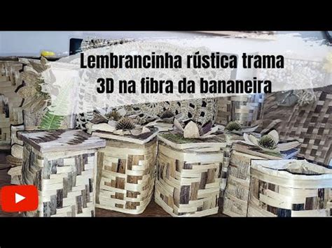 Lembrancinha R Stica Trama D Na Fibra Da Bananeira Passo A Passo Youtube