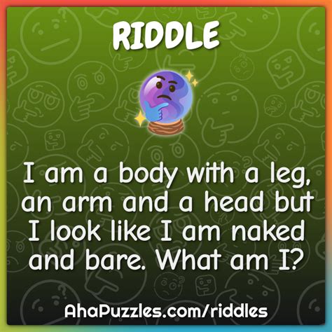 I Am A Body With A Leg An Arm And A Head But I Look Like I Am Naked Riddle Answer Aha