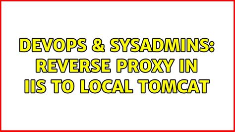 DevOps SysAdmins Reverse Proxy In IIS To Local TomCat YouTube