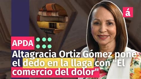 Altagracia Ortiz Gómez pone el dedo en la llaga con El comercio del dolor