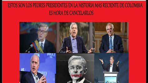 Los Peores Presidentes De Colombia Es Hora De Cancelarlos Youtube