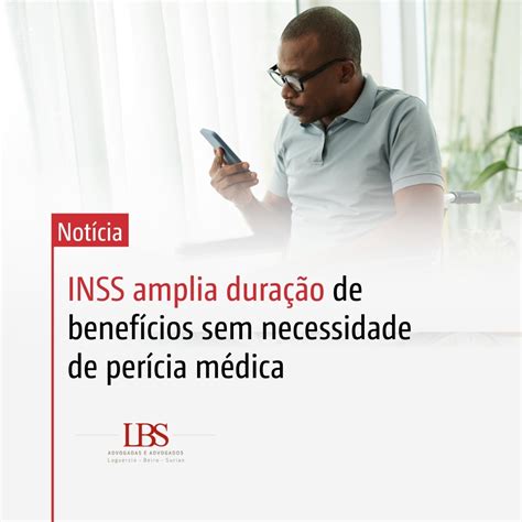 O Inss Altera As Regras Para Auxílio-doença Sem Perícia Médica - INSS amplia duração de benefícios sem necessidade perícia médica - LBS