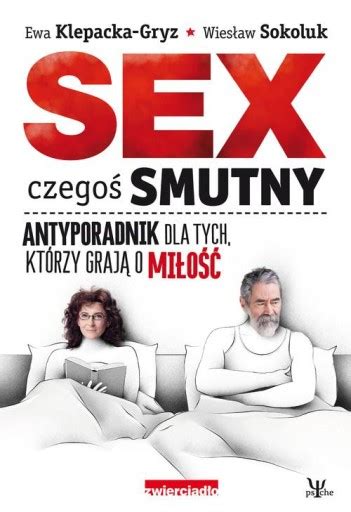 Sex czegoś smutny Antyporadnik dla tych którzy grają o miłość Książka Allegro